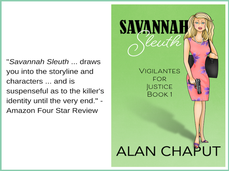 Review of Savannah Sleuth Vigilantes for Justice Series. Southern Cozy Mystery Novel by Alan Chaput Author of Southern Mystery novels, Women Mysteries, Southern Fiction Novels.