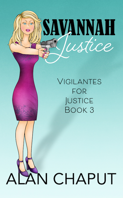 Savannah Justice Book, Vigilantes for Justice Southern Cozy Mystery. Alan Chaput Author of Southern Mystery novels, Women Mysteries, Southern Fiction Novels.